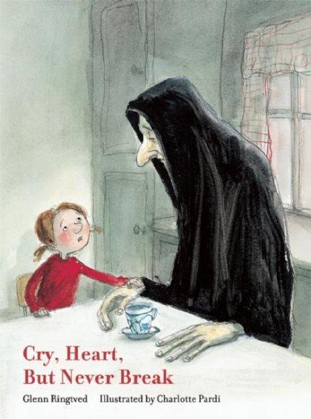 Cry heart, but never break / Glenn Ringtved ; illustrated by Charlotte Pardi ; translated from the Danish by Robert Moulthrop.