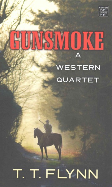 Gunsmoke : a western quartet / T.T. Flynn.