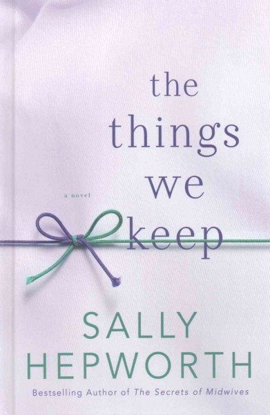 The things we keep : a novel / Sally Hepworth.