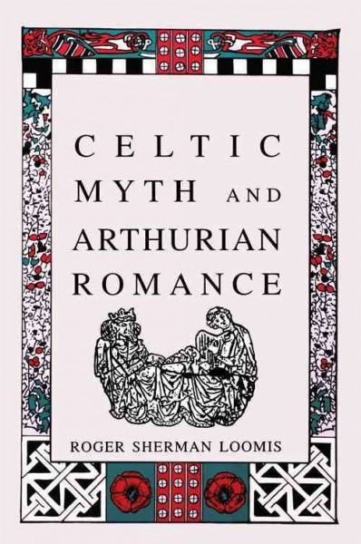 Celtic myth and arthurian romance / Roger Sherman Loomis.