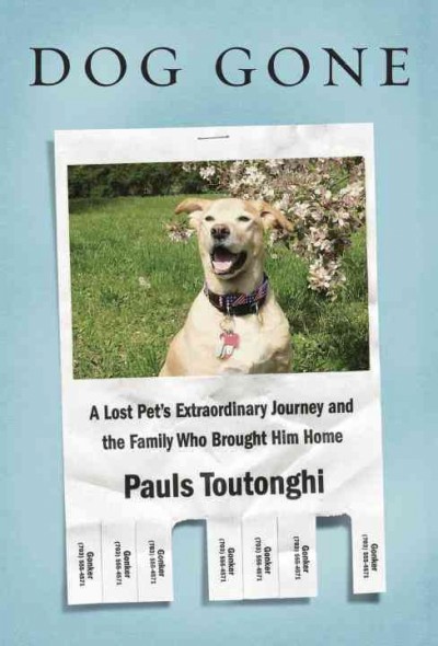 Dog gone : a lost pet's extraordinary journey and the family who brought him home / Pauls Toutonghi ; illustrations by Margaret Owen.