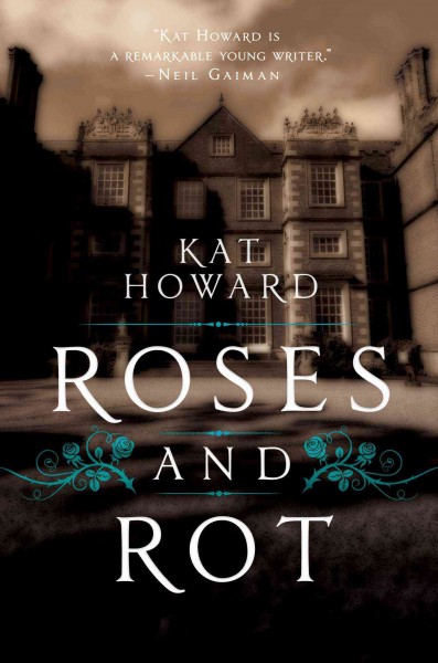 Roses and rot / Kat Howard.