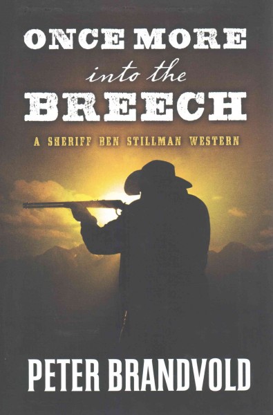 Once more into the breech : a Sheriff Ben Stillman western / Peter Brandvold.