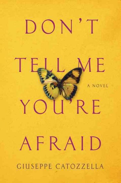Don't tell me you're afraid / Giuseppe Catozzella ; translated by Anne Milano Appel.