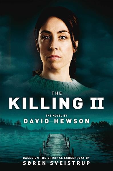 The killing II / David Hewson ; based on the Bafta Award-winning TV series written by Søren Sveistrup.