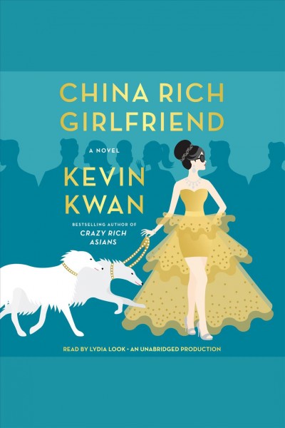 China rich girlfriend [electronic resource] : Rich Series, Book 2. Kevin Kwan.