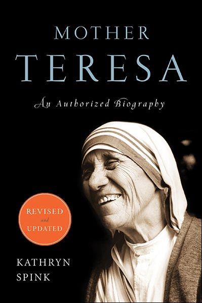 Mother Teresa [electronic resource] : a complete authorized biography / by Kathryn Spink.