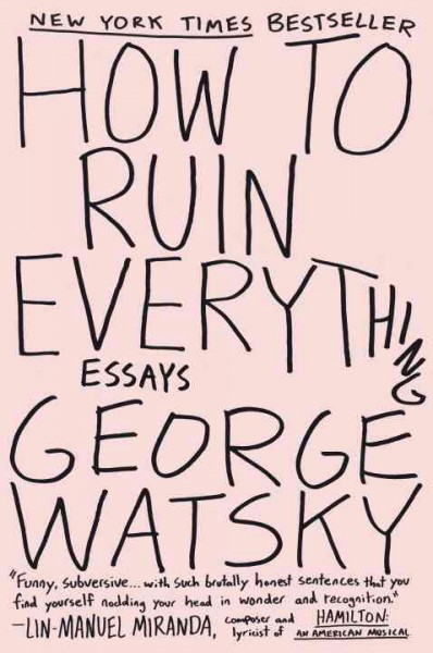 How to ruin everything : essays / George Watsky.