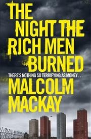 The night the rich men burned / Malcolm Mackay.