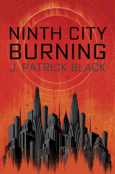 Ninth City burning / J. Patrick Black.