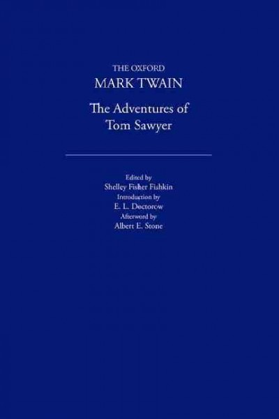 The adventures of Tom Sawyer / Mark Twain ; foreword, Shelley Fisher Fishkin ; introduction, E. L. Doctorow ; afterword, Albert E. Stone.