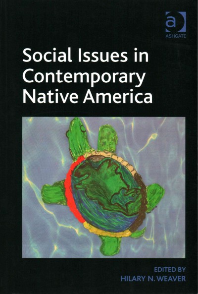 Social issues in contemporary native America : reflections from Turtle Island / edited by Hilary N. Weaver.