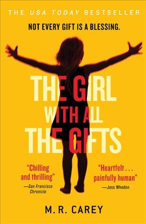 The girl with all the gifts [electronic resource]. M. R Carey.