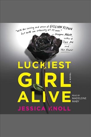 Luckiest girl alive [electronic resource] : A Novel. Jessica Knoll.