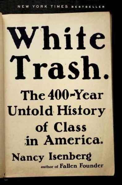 White trash : the 400-year untold history of class in America / Nancy Isenberg.