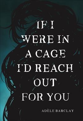 If I were in a cage I'd reach out for you / Adèle Barclay.