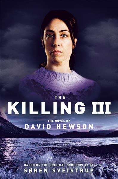 The killing III / David Hewson ; based on the Bafta award-winning TV series written by Soren Sveistrup.