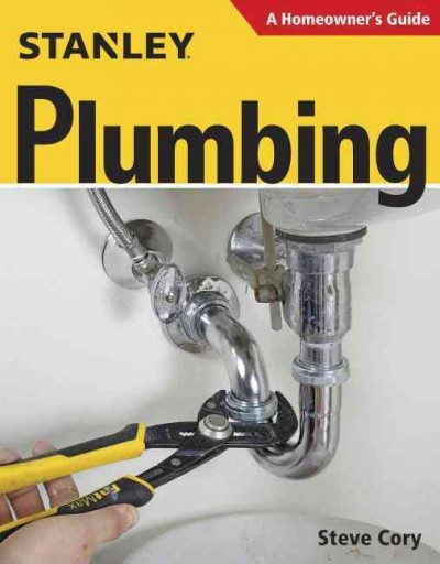 Stanley plumbing : a homeowner's guide / Steve Cory.