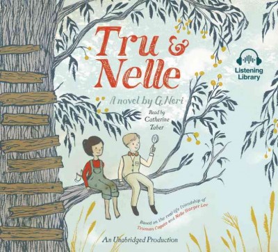 Tru & Nelle [sound recording] : a novel / by G. Neri.
