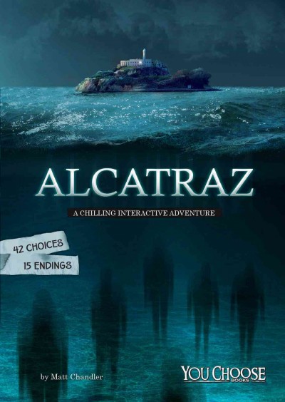 Alcatraz : a chilling interactive adventure / by Matt Chandler.