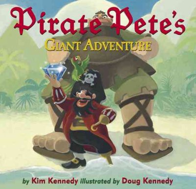 Pirate Pete's giant adventure / by Kim Kennedy ; illustrated by Doug Kennedy.