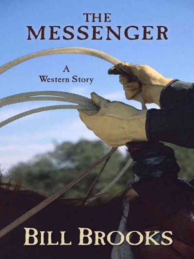 The messenger : a western story / Bill Brooks.
