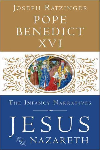 Jesus of Nazareth. The infancy narratives / Joseph Ratzinger Pope Benedict XVI ; translated by Philip J. Whitmore.