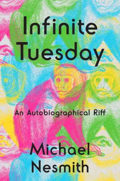 Infinite Tuesday : an autobiographical riff / Michael Nesmith.