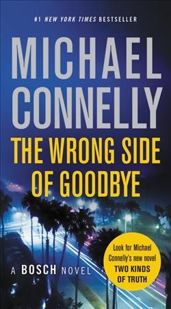 The wrong side of goodbye [electronic resource] : Harry Bosch Series, Book 21. Michael Connelly.