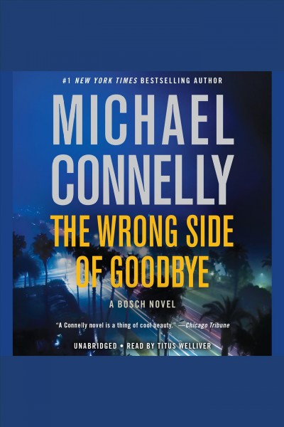 The wrong side of goodbye [electronic resource] : Harry Bosch Series, Book 21. Michael Connelly.