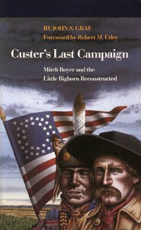 Custer's last campaign : Mitch Boyer and the Little Bighorn reconstructed / John S. Gray ; foreword by Robert M. Utley.