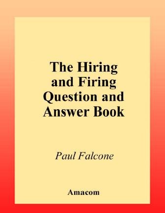 The hiring and firing question and answer book / Paul Falcone.