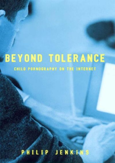 Beyond tolerance : child pornography on the Internet / Philip Jenkins.