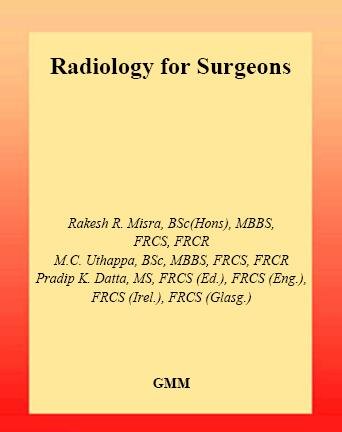 Radiology for surgeons / by Rakesh R. Misra, M.C. Uthappa, Pradip K. Datta.