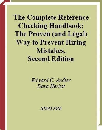 The complete reference checking handbook : the proven (and legal) way to prevent hiring mistakes / Edward C. Andler with Dara Herbst.