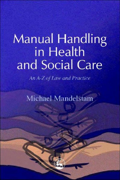 Manual handling in health and social care : an A-Z of law and practice / Michael Mandelstam.