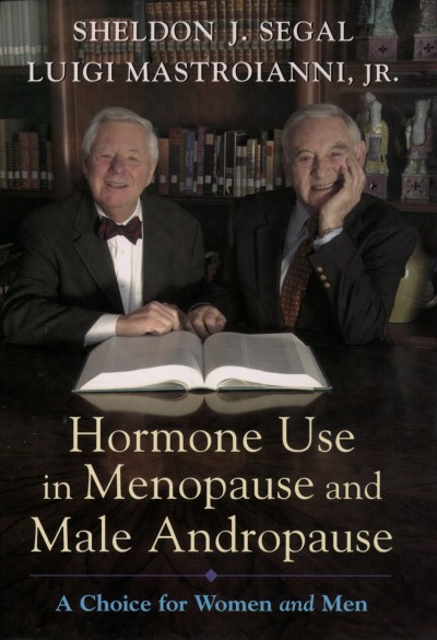 Hormone use in menopause & male andropause : a choice for women and men / Sheldon J. Segal & Luigi Mastroianni, Jr.