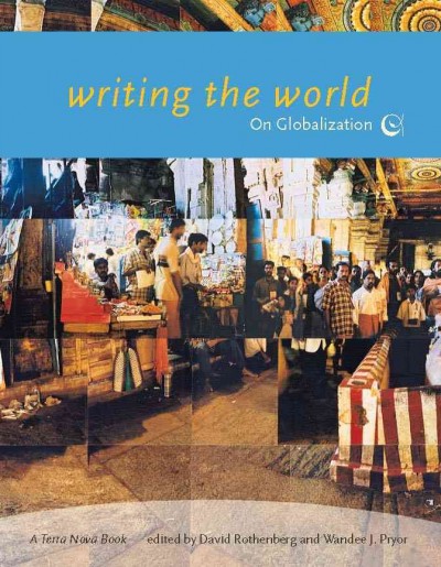 Writing the World : On Globalization / edited by David Rothenberg and Wandee J. Pryor.