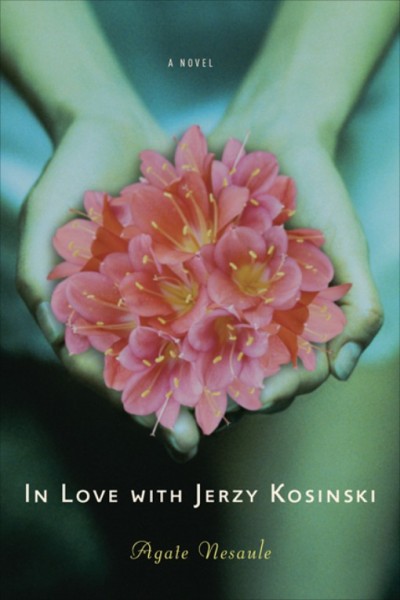 In love with Jerzy Kosinski : a novel / Agate Nesaule.