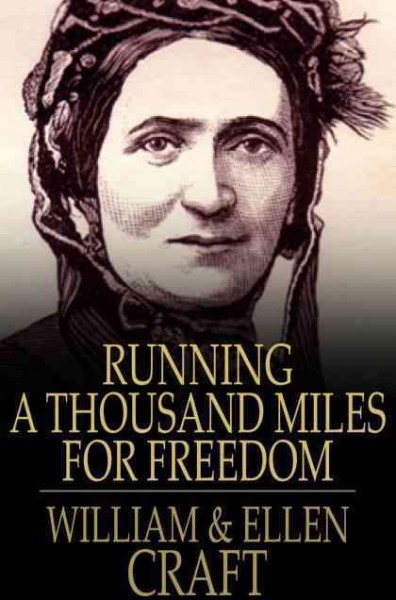 Running a thousand miles for freedom : the escape of William and Ellen Craft from slavery / Wliiam Craft, Ellen Craft.