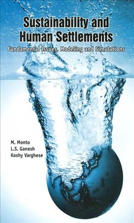 Sustainability and human settlements : fundamental issues, modeling and simulations / M. Monto, L.S. Ganesh, Koshy Varghese.