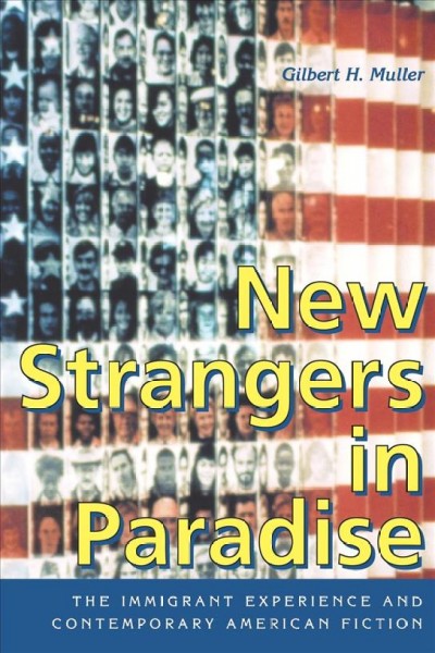 New strangers in paradise : the immigrant experience and contemporary American fiction / Gilbert H. Muller.