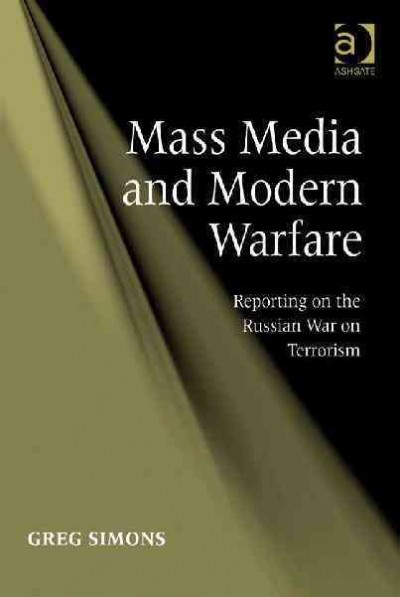 Mass media and modern warfare : reporting on the Russian war on terrorism / Greg Simons.