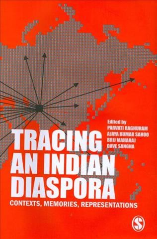 Tracing an Indian diaspora : contexts, memories, representations / edited by Parvati Raghuram [and others].