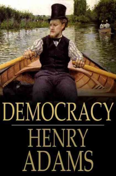 Democracy : an American novel / Henry Adams ; introduction by Earl N. Harbert.