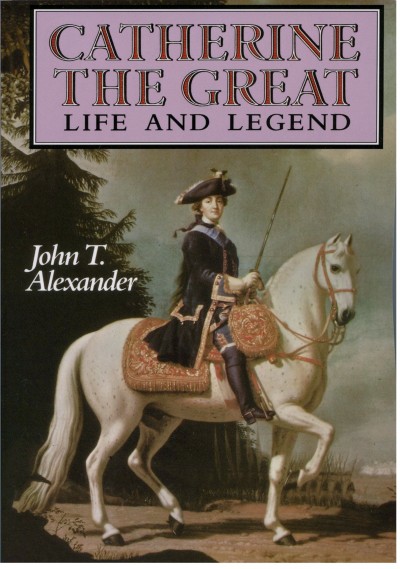Catherine the Great : life and legend / John T. Alexander.