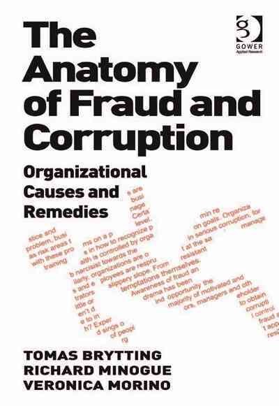 The anatomy of fraud and corruption : organizational causes and remedies / Tomas Brytting, Richard Minogue, Veronica Morino.