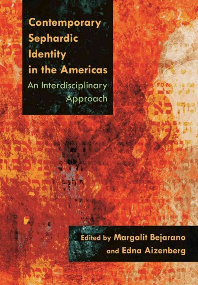 Contemporary Sephardic identity in the Americas : an interdisciplinary approach / edited by Margalit Bejarano and Edna Aizenberg.