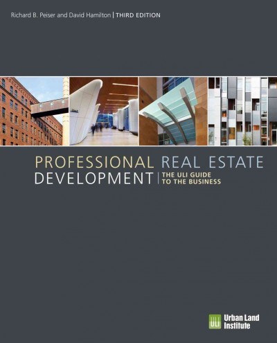 Professional real estate development : the ULI guide to the business / Richard B. Peiser and David Hamilton.