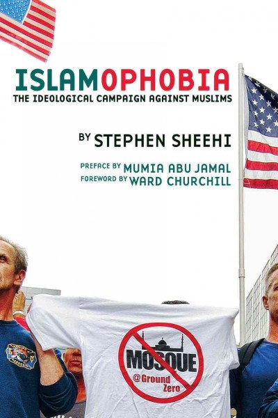 Islamophobia : the ideological campaign against Muslims / Stephen Sheehi.